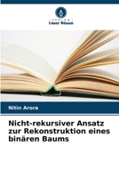 Nicht-rekursiver Ansatz zur Rekonstruktion eines binären Baums 6206135810 Book Cover