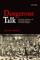Dangerous Talk: Scandalous, Seditious, and Treasonable Speech in Pre-Modern England 0199606099 Book Cover