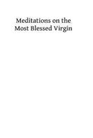 Meditations on the Most Blessed Virgin 1493707167 Book Cover