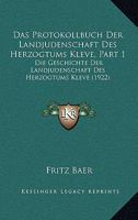 Das Protokollbuch Der Landjudenschaft Des Herzogtums Kleve, Part 1: Die Geschichte Der Landjudenschaft Des Herzogtums Kleve (1922) 1160373019 Book Cover