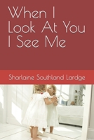 When I Look At You I See Me B09DN16TV2 Book Cover