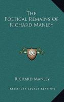 The Poetical Remains of Richard Manley 0548298637 Book Cover