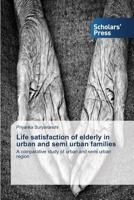 Life Satisfaction of Elderly in Urban and Semi Urban Families 3639661540 Book Cover