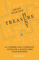 Create Your Own Treasure Hunt: 15+ Ciphers and a Complete Guide For a Budget Free Team-building 8057063106 Book Cover