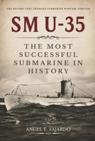 SM U-35: THE MOST SUCCESSFUL SUBMARINE IN HISTORY B0H4CTCM4R Book Cover