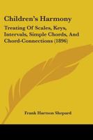 Children's Harmony: Treating Of Scales, Keys, Intervals, Simple Chords, And Chord-Connections 1165370441 Book Cover