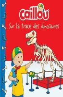 Caillou sur la trace des dinosaures (Château de cartes) 2897185171 Book Cover