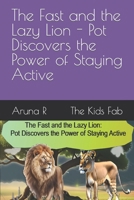 The Fast and the Lazy Lion - Pot Discovers the Power of Staying Active B0C87VP2QQ Book Cover