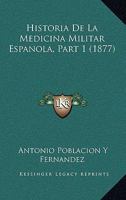 Historia De La Medicina Militar Espanola, Part 1 (1877) 1160118361 Book Cover
