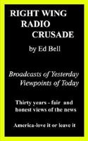 Right Wing Radio Crusade: Broadcasts of Yesterday, Viewpoints of Today 1410772705 Book Cover