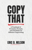 Copy That: A Truckload of Formulas, Formats, and Checklists for Effective Copywriting B0FGVDQ2HX Book Cover
