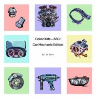 Collar Kids - ABC: Car Mechanic Edition 1962918114 Book Cover