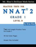 Two Full Length Full Color Practice Tests for the NNAT2---Grade 1 (Level B): NNAT2 Level B (Grade 1)---Two Full Length (Colored) Practice Tests 1545398895 Book Cover