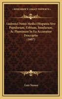 Ludouici Nonii Medici Hispania Sive Populorum, Urbium, Insularum, Ac Fluminum In Ea Accuratior Descriptio (1607) 1167007344 Book Cover