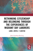 Rethinking Citizenship and Belonging Through the Experiences of Migrant Day Laborers: Labor, Limites, Y Libertad 1032967587 Book Cover