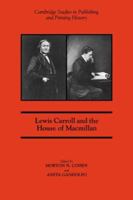 Lewis Carroll and the House of Macmillan (Cambridge Studies in Publishing and Printing History) 0521044715 Book Cover
