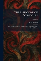 The Antigone of Sophocles: With Introduction, Notes, and Appendices by M. A. Bayfield. Second Edition 1025469763 Book Cover