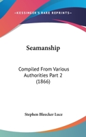 Seamanship: Compiled From Various Authorities Part 2 1120962196 Book Cover