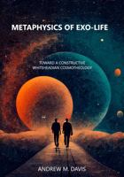 Metaphysics of Exo-Life: Toward a Constructive Whiteheadian Cosmotheology 1958670049 Book Cover