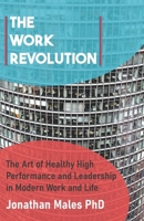 The Work Revolution: The Art of Healthy High Performance and Leadership in Modern Work and Life 1913507505 Book Cover