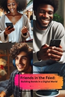 Friends in the Feed: Building Bonds in a Digital World B0F74F47LH Book Cover
