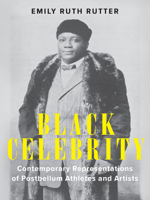 Black Celebrity: Contemporary Representations of Postbellum Athletes and Artists 1644532441 Book Cover