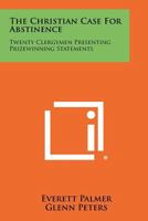 The Christian Case for Abstinence: Twenty Clergymen Presenting Prizewinning Statements 1258361981 Book Cover