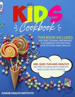 Kids Cookbook: This Book Includes: Cooking and Baking. A Cookbook for Kids Who Love to Cook, Bake and Eat. 100+ Easy, Fun and Healthy Recipes to Make with Parents and Share with Friends B0884GY6H8 Book Cover