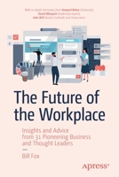 The Future of the Workplace: Insights and Advice from 31 Pioneering Business and Thought Leaders 1484250974 Book Cover