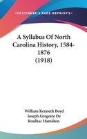 A Syllabus of North Carolina History 1584-1876 (Classic Reprint) 116643222X Book Cover