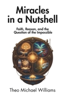Miracles in a Nutshell: Faith, Reason, and the Question of the Impossible B0H6JWMVPQ Book Cover