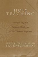 Holy Teaching: Introducing the Summa Theologiae of St. Thomas Aquinas 1587430355 Book Cover