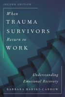 When Trauma Survivors Return to Work: Understanding Emotional Recovery 1538105772 Book Cover