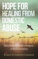 Hope for Healing from Domestic Abuse: Reaching for God's Promise of Real Freedom 0825446945 Book Cover