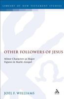 Other Followers of Jesus: Minor Characters As Major Figures in Mark's Gospel (Journal for the Study of the New Testament. Supplement Series, 102) 1850754896 Book Cover