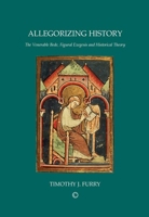 Allegorizing History: The Venerable Bede, Figural Exegesis, and Historical Theory 0227174240 Book Cover