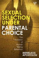 Sexual Selection Under Parental Choice: The Evolution of Human Mating Behavior 184872182X Book Cover