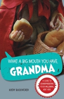 What a Big Mouth You Have, Grandma: A Guide to Grandparenting Your Millennial Kids' Kids 1038379067 Book Cover