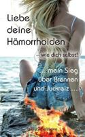 Liebe deine Hämorrhoiden - wie dich selbst!: ... mein Sieg über Brennen und Juckreiz ... 3746016371 Book Cover