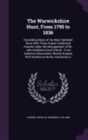 The Warwickshire Hunt, from 1795 to 1836: Describing Many of the Most Splendid Runs with These Highly Celebrated Hounds Under the Management of Mr. John Corbet, Lord Middleton, Mr. E. J. Shirley, Mr.  1021926469 Book Cover