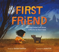 First Friend: How Dogs Evolved from Wolves to Become Our Best Friends 0374313431 Book Cover