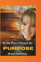 In My Pain I Found My Purpose B0G6T452Z7 Book Cover