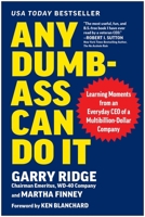 Any Dumb-Ass Can Do It: Learning Moments from an Everyday CEO of a Multi-Billion-Dollar Company 1637746296 Book Cover
