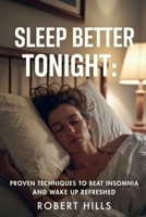 Sleep Better Tonight: Proven Techniques to Beat Insomnia and Wake Up Refreshed B0GJDRD2LV Book Cover