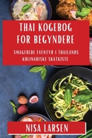 Thai Kogebog for Begyndere: Smagfulde Eventyr i Thailands Kulinariske Skatkiste 1835503950 Book Cover