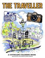 The Traveller A Cityscape Coloring Book Relaxation And Mindfulness Design: Vintage Camera and Famous cityscape Image to Color (Cityscape Coloring Book for Adults) (Volume 1) 1978400217 Book Cover