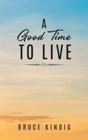 A Good Time to Live: An Autobiography of Life in The Late 20th Century B0C3Q6N5FF Book Cover