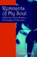 Remnants of My Soul: A Poem for Every Woman - A Message for Every Man 1598001981 Book Cover