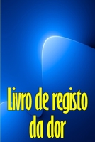 Livro de registo da dor: Perfeito para manter registo de data, energia, actividade, sono, nível/área de dor, refeições e muito mais coisas úteis 3986089861 Book Cover