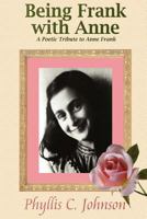 Being Frank with Anne: A Poetic Tribute to Anne Frank 1467951439 Book Cover